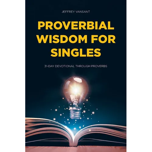 Proverbial Wisdom for Singles: 31-Day Devotional Through Proverbs - Paperback