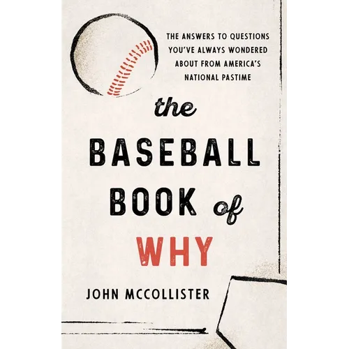 The Baseball Book of Why: The Answers to Questions You've Always Wondered about from America's National Pastime - Hardcover
