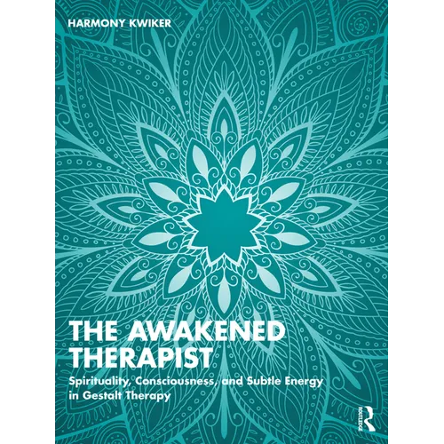 The Awakened Therapist: Spirituality, Consciousness, and Subtle Energy in Gestalt Therapy - Paperback