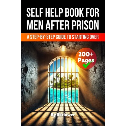 A Self Help Book for Men After Prison: A Step-by-Step Guide to Starting Over - Paperback