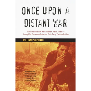 Once Upon a Distant War: David Halberstam, Neil Sheehan, Peter Arnett--Young War Correspondents and Their Early Vietnam Battles - Paperback