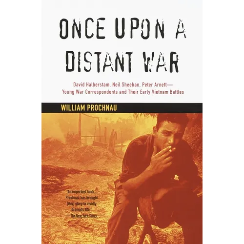 Once Upon a Distant War: David Halberstam, Neil Sheehan, Peter Arnett--Young War Correspondents and Their Early Vietnam Battles - Paperback