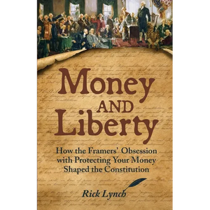 Money and Liberty: How the Framers' Obsession with Protecting Your Money Shaped the Constitution - Paperback