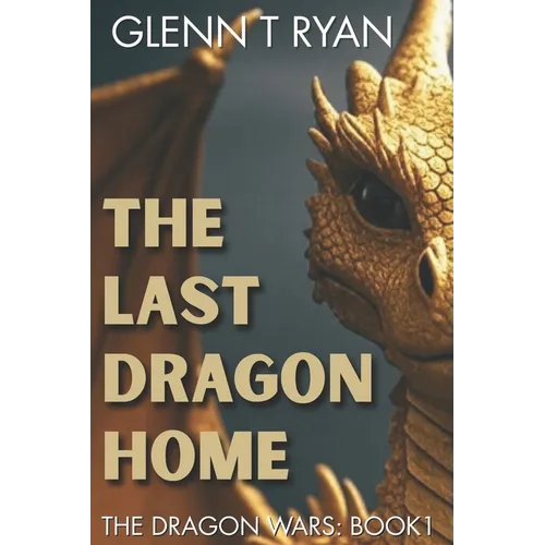 The Last Dragon Home: The Dragon Wars: Book 1 - Paperback
