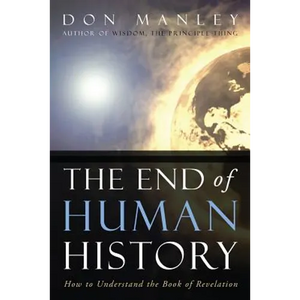 The End of Human History: How to Understand the Book of Revelation - Paperback