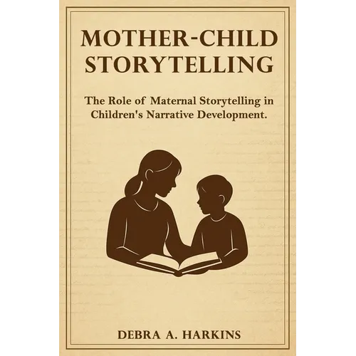 Mother-child Storytelling: The Role of maternal storytelling in Children's Narrative Development - Paperback