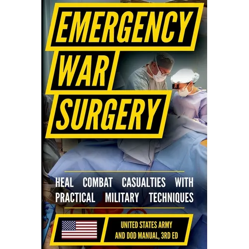 Emergency War Surgery: The Survivalist's Medical Desk Reference - Paperback