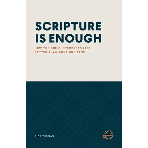 Scripture Is Enough: How the Bible Interprets Life Better Than Anything Else - Paperback