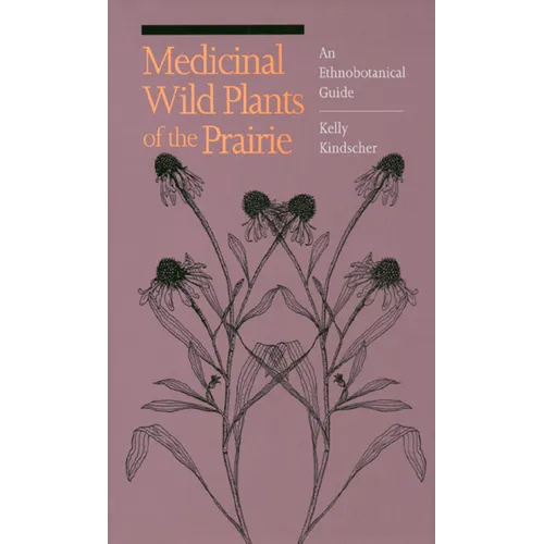 Medicinal Wild Plants of the Prairie: An Ethnobotanical Guide - Paperback