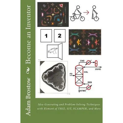 Become an Inventor: Idea-Generating and Problem-Solving Techniques with Element of TRIZ, SIT, SCAMPER, and More - Paperback