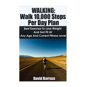 Walking: Walk 10,000 Steps Per Day Plan: Best Exercise To Lose Weight and Get Fit At Any Age And Current Fitness Level - Paperback