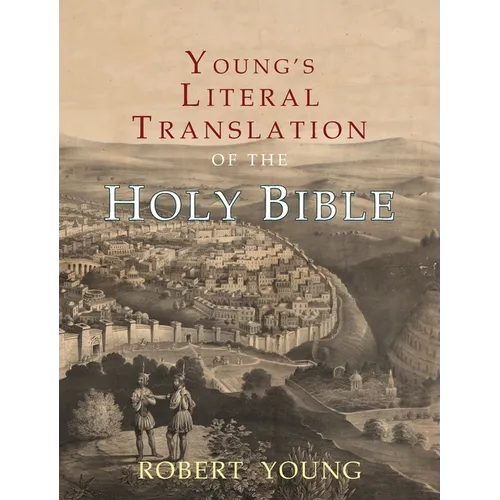 Young's Literal Translation of the Holy Bible: With Prefaces to 1st, Revised, & 3rd Editions