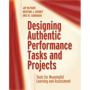 Designing Authentic Performance Tasks and Projects: Tools for Meaningful Learning and Assessment - Paperback