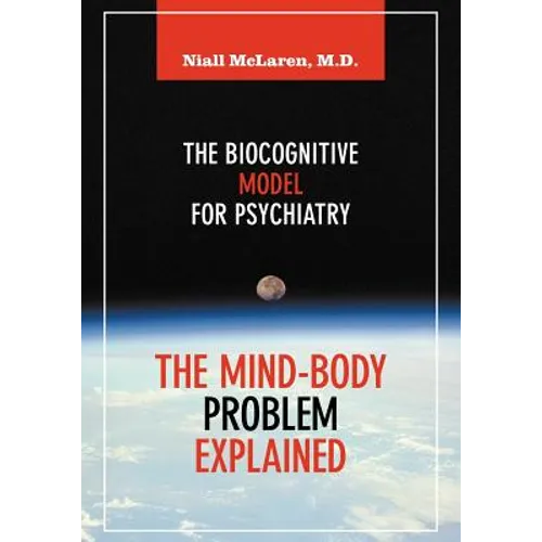 The Mind-Body Problem Explained: The Biocognitive Model for Psychiatry - Paperback