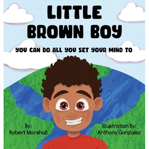 Little Brown Boy: You Can Do All You Set Your Mind To - Hardcover
