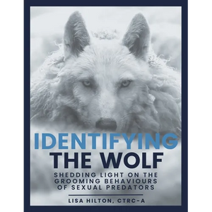 Identifying The Wolf: Shedding Light on the Grooming Behaviours of Sexual Predators - Paperback