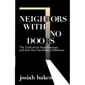 Neighbors with No Doors: The Truth about Homelessness, and How You Can Make a Difference - Paperback