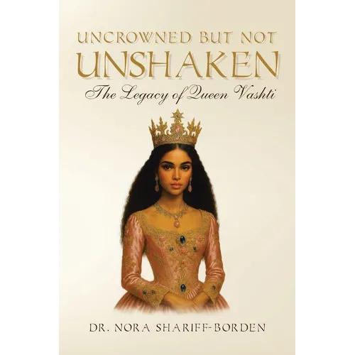 Uncrowned But Not Unshaken: The Legacy of Queen Vashti - Paperback