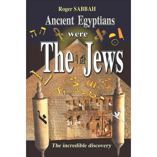 Ancient Egyptians Were the Jews: The greatest imposture in the history of mankind