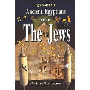 Ancient Egyptians Were the Jews: The greatest imposture in the history of mankind - Paperback