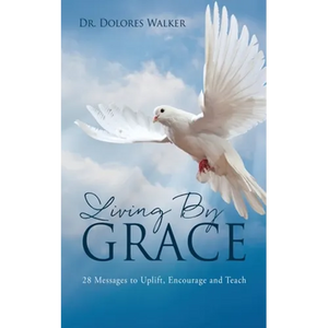 Living By Grace: 28 Messages to Uplift, Encourage and Teach - Paperback