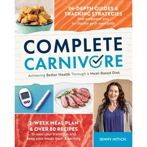 Complete Carnivore: Achieving Better Health Through a Meat-Based Diet - Paperback