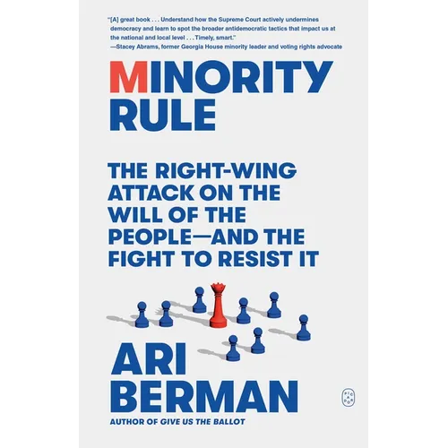 Minority Rule: The Right-Wing Attack on the Will of the People--And the Fight to Resist It - Paperback