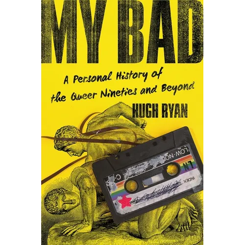 My Bad: A Personal History of the Queer Nineties and Beyond - Hardcover