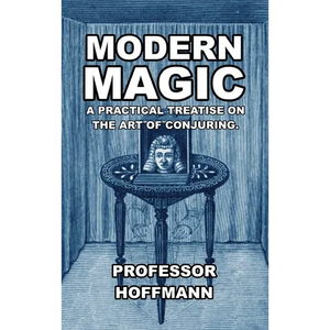 Modern Magic: A Practical Treatise on the Art of Conjuring - Hardcover