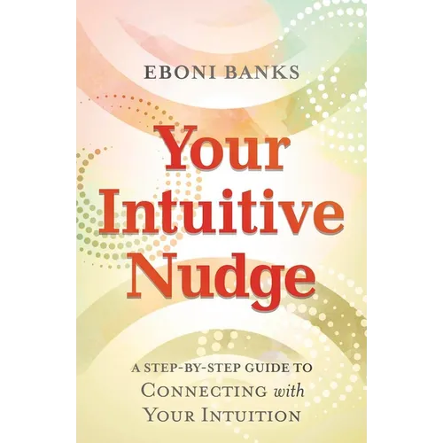 Your Intuitive Nudge: A Step-By-Step Guide to Connecting with Your Intuition - Paperback