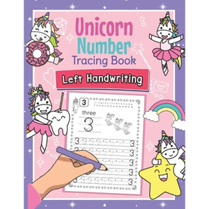 Unicorn Number Tracing Book Left Handwriting: Magical Practice Workbook for Left-Handed Preschoolers - Perfect Math Learning Worksheets for Kindergart - Paperback