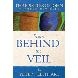 From Behind the Veil: The Epistles of John Through New Eyes - Paperback