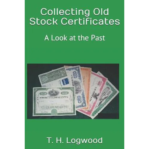 Collecting Old Stock Certificates: A Look at the Past - Paperback
