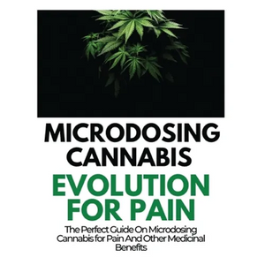 Microdosing Cannabis Evolution for Pain: The Perfect Guide on Microdosing Cannabis for Pain and Other Medicinal Benefits - Hardcover