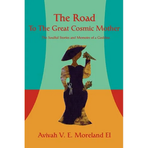 The Road To The Great Cosmic Mother: The Soulful Stories and Memoirs of a Goddess - Paperback