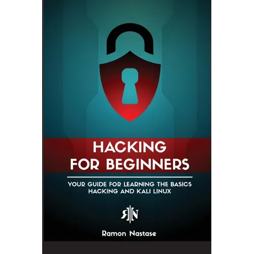 Ethical Hacking for Beginners: A Step by Step Guide for you to Learn the Fundamentals of CyberSecurity and Hacking - Paperback
