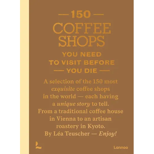 150 Coffee Shops You Need to Visit Before You Die - Hardcover