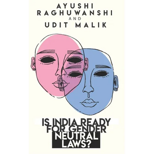 Is India ready for gender neutral laws? - Paperback