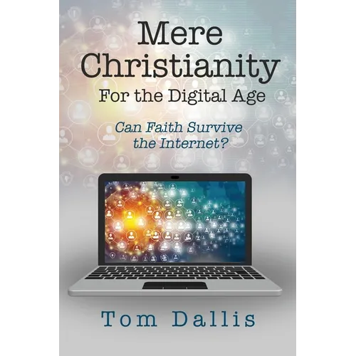 Mere Christianity for the Digital Age: Can Faith Survive the Internet? - Paperback