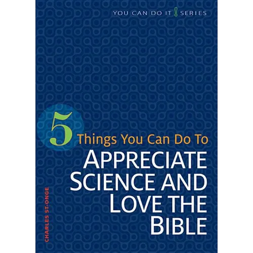 5 Things You Can Do to Appreciate Science and Love the Bible - Paperback