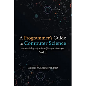 A Programmer's Guide to Computer Science: A virtual degree for the self-taught developer - Paperback