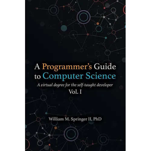 A Programmer's Guide to Computer Science: A virtual degree for the self-taught developer - Paperback