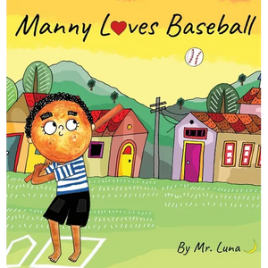 Manny Loves Baseball: Inspirational Baseball Story for Young Readers - Hardcover