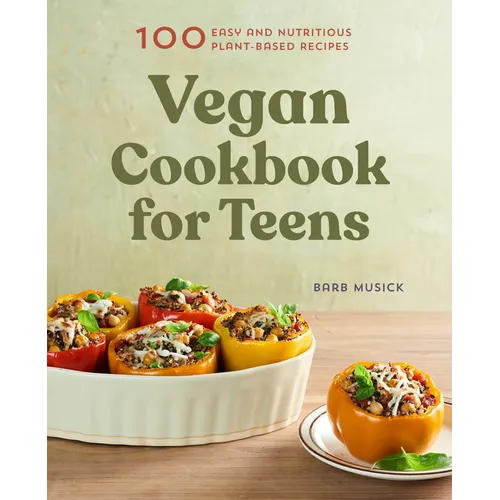 Vegan Cookbook for Teens: 100 Easy and Nutritious Plant-Based Recipes - Paperback