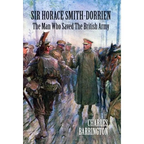 Sir Horace Smith-Dorrien: The Man who Saved the British Army - Hardcover