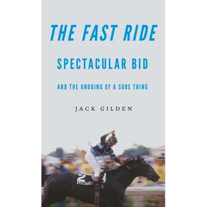The Fast Ride: Spectacular Bid and the Undoing of a Sure Thing - Paperback