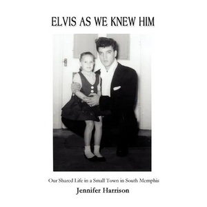 Elvis As We Knew Him: Our Shared Life in a Small Town in South Memphis - Paperback