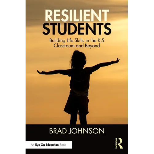 Resilient Students: Building Life Skills in the K-5 Classroom and Beyond - Paperback