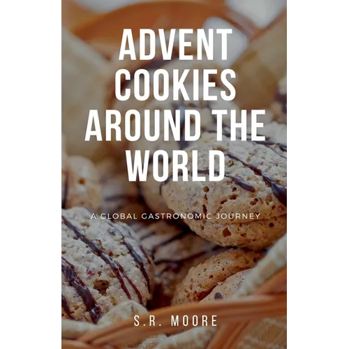 Advent Cookies Around the World: A Global Gastronomic Journey - Paperback