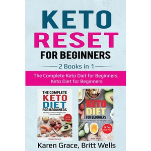 Keto Reset for Beginners: 2 Books in 1: The Complete Keto Diet for Beginners, Keto Diet for Beginners - Paperback